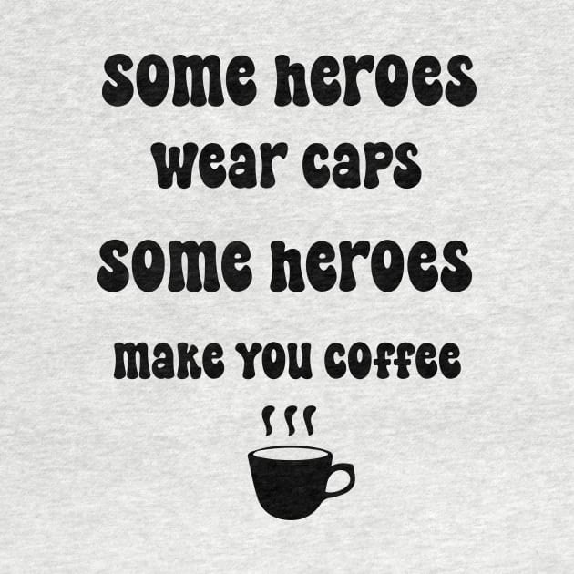 Some heroes wear caps some heroes make you coffee Cool Barista Espresso Lovers by soukai